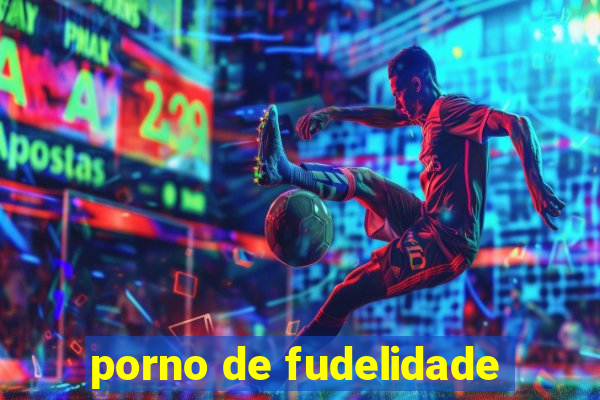 porno de fudelidade